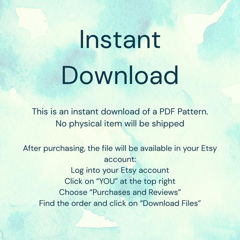 K&ouml;nnte beinhalten: Eine digitale Grafik auf einem hellblauen Aquarellhintergrund mit dem Text: Instant Download. This is an instant download of a PDF Pattern. No physical item will be shipped. After purchasing, the file will be available in your Etsy account.