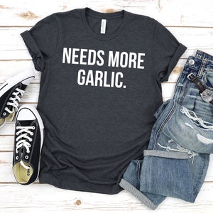 Needs More Garlic Chef Shirt, Cooking Shirt, Cooking Gift, Chef Gift, Gift For Chef, Chef T Shirt, Foodie Shirt, Chef TShirt, Culinary Shirt