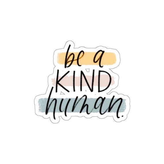Be Kind Weatherproof Sticker Be a Nice Human Circle Sticker Treat People with Kindness
