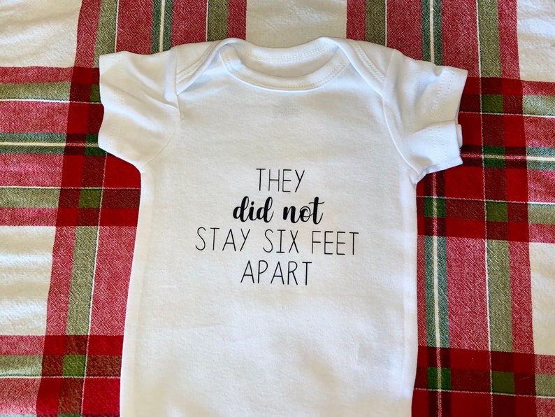They Did Not Stay Six Feet Apart Quarantine Onesie Custom Baby Onesie