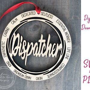May include: A wooden ornament with the word "Dispatcher" in a black script font. The ornament is surrounded by a circle with the words "Calm, Dedicated, Selfless, Essential Worker, Life Line, Compassionate, Hero, Hard Working, Kind, Empathetic, Caring" written around it.