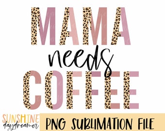 Mama Needs Coffee Leopard Print PNG - Sublimation Design (Digital Download)