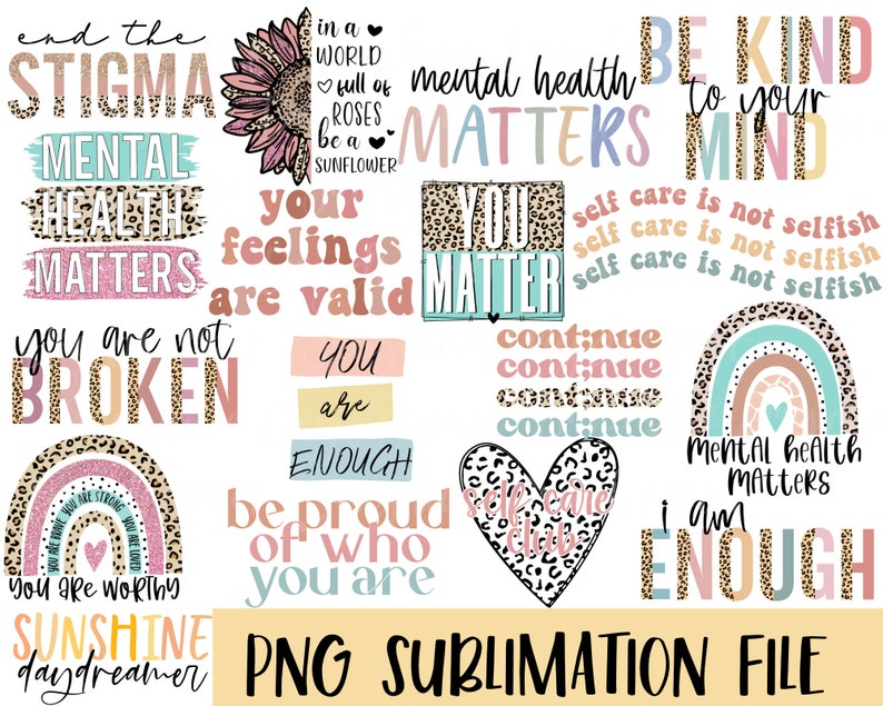 May include: A digital download of sublimation graphics featuring motivational quotes about mental health, self-care, and kindness. The graphics include a rainbow, a sunflower, a heart, and leopard print patterns. The text includes phrases like "Mental Health Matters", "You Are Enough", and "Be Kind to Your Mind".