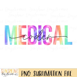 May include: A digital design featuring the words "MEDICAL coder" in a colorful tie-dye style. The word "coder" is written in a cursive font. The design includes the text "PNG SUBLIMATION FILE".