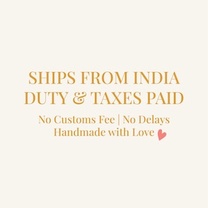 May include: A cream-coloured background with text in a golden-brown hue. The text reads "SHIPS FROM INDIA DUTY & TAXES PAID". Below, it states "No Customs Fee | No Delays Handmade with Love".