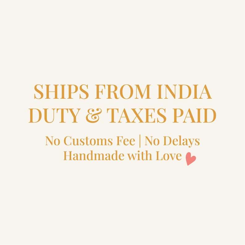 May include: A cream-coloured background with text in a golden-brown hue. The text reads "SHIPS FROM INDIA DUTY & TAXES PAID". Below, it states "No Customs Fee | No Delays Handmade with Love".