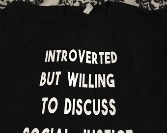 Discuss social justice, Intoverted, BLM, social justice shirt