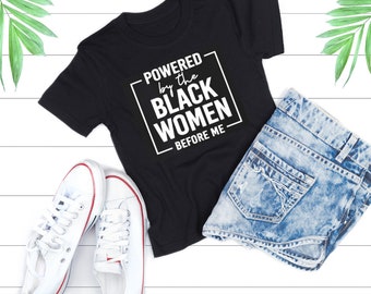 Powered by the Black Women Before Me, Black History Month Shirt, Black Women Power Shirt, Black Lives Matter