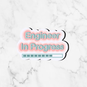 May include: A sticker with a pink and blue design that says "Engineer in Progress" with a progress bar underneath.