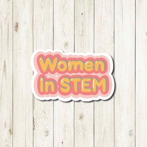 Women in STEM Sticker, Women in STEM, Science, Technology, Engineering, Math,  Waterproof Sticker, Steminist, Empowering Women, College