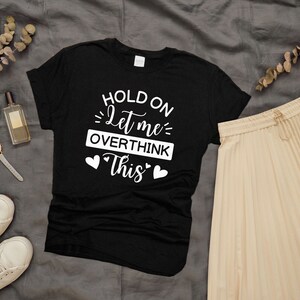 Hold On Let Me Overthink This Shirt,Funny Mom Shirt,Gift For Mom,Overthink Tee,Funny Mom Saying Tshirt,Short-Sleeve Unisex T-Shirt.