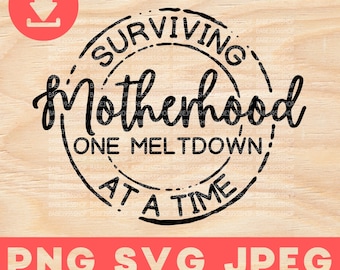 Surviving Motherhood One Meltdown at a time SVG,Cute Mother&#39;s Day svg,Happy Mom Lovers svg,Instant Download for Cricut Design Space.