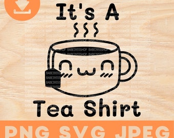 Es ist ein Tee Shirt SVG, Geschenk für Tee-Liebhaber-Idee, lustige Tee-Liebhaber SVG, Tee-Trinker SVG, Trinken Tee Svg, Instant Download für Cricut Design Space.