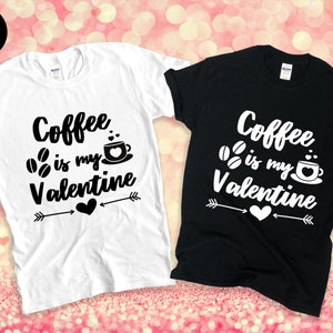 Coffee is my Valentine,Coffee lovers Valentine Tee,Funny Coffee Shirt,Coffee Lover Tshirt,Coffee Valentine Tees,Short-Sleeve Unisex T-shirt.