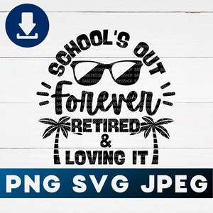 School&#39;s Out Forever Retired & Loving It Svg,Gift For Teacher SVG,Teacher Retirement SVG,Instant Download for Cricut Design Space.