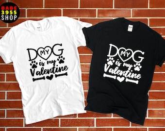 Dog Is My Valentine T-Shirt, Dog Lover Valentine's Day Tee