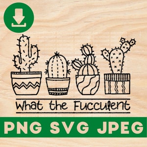 What the Fucculent SVG,Funny Succulent SVG,Cactus Lover SVG,Plant Lover Gift Idea,Cactus Lover svg,Instant Download for Cricut Design Space.