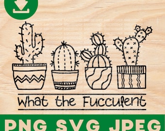 What the Fucculent SVG,Funny Succulent SVG,Cactus Lover SVG,Plant Lover Gift Idea,Cactus Lover svg,Instant Download for Cricut Design Space.