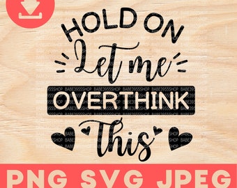 Hold On Let Me Overthink This SVG,Mom Shirt Design,Overthink SVG,Funny Mom Saying SVG,Instant Download for Cricut Design Space.