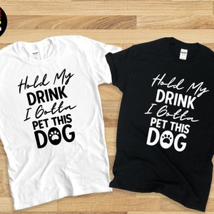Hold My Drink I Gotta Pet This Dog,Funny Mom Dog Shirt,Dogs Lovers,Dog Lovers Gift,Short-Sleeve Unisex T-Shirt