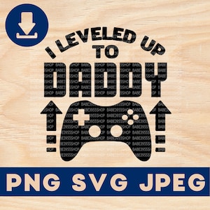 I leveled up to Daddy SVG,Game Lover Design,Dad to be SVG,Funny Daddy to be SVG,Instant download for Cricut Design Space.