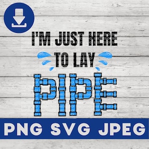 I&#39;m just here to Lay Pipe,Plumber SVG,Plumber Gift Idea,Funny Plumber SVG,Pipe repair man SVG,Instant Download for Cricut Design Space.