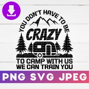 Du musst nicht verrückt sein, mit uns zu campen, wir können dich SVG, Lustiges Camp SVG, Camping SVG, Sofortiger Download für Cricut Design Space.