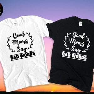 Good Moms Say Bad Words Shirt,Funny Mom Tshirt,Gift for Mommy,Mom Lovers Tee,Good Mom Shirt,Mommy Lover Tees,Short-Sleeve Unisex T-Shirt