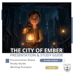 May include: A digital illustration of a young character holding a glowing lantern in a dark, industrial city. The text reads: THE CITY OF EMBER PRESENTATION & STUDY GUIDE, Presentation Slides, Study Guide, Writing Prompts, NO-PREP LESSONS, JR LEVEL, and Centum Libri Society.