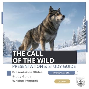May include: A digital educational resource titled The Call of the Wild Presentation & Study Guide featuring a grey and brown wolf standing in a snowy landscape. The text includes Presentation Slides, Study Guide, Writing Prompts, and Jr Level.