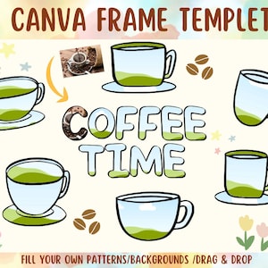 May include: A Canva frame template with the text "COFFEE TIME" in green and brown letters. The template features multiple illustrations of coffee cups with green and brown patterns, coffee beans, and other decorative elements. The text "FILL YOUR OWN PATTERNS/BACKGROUNDS/DRAG & DROP" is at the bottom of the template.