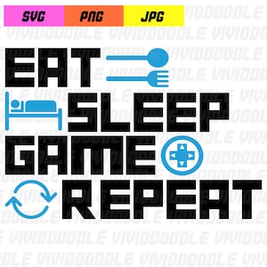 May include: Black and white graphic with the text "Eat Sleep Game Repeat" in a pixelated font. The graphic includes a blue fork and spoon, a blue bed with a sleeping person, a blue video game controller, and a blue circular arrow.