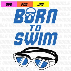 May include: Blue and white graphic with the text "Born to Swim" and a pair of blue swimming goggles.