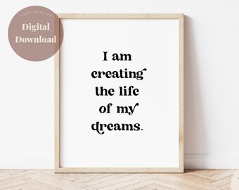 I am creating the life of my dreams print, Printable Affirmation Wall Art, Motivational, Neutral Decor, Positive Thinking Quote, Minimalist