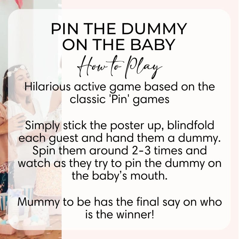 May include: A light pink poster with the text "PIN THE DUMMY ON THE BABY" and "How to Play". The instructions describe a baby shower game where guests pin a dummy on a baby image.