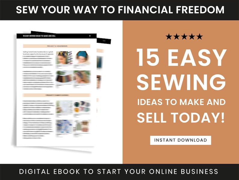 May include: A digital ebook cover with a brown background and white text that reads "Sew Your Way to Financial Freedom". The cover also features a five-star rating and the text "15 Easy Sewing Ideas to Make and Sell Today!" with a button that says "Instant Download". The ebook is about starting an online business by selling handmade items.