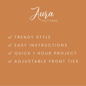 May include: A graphic with the text "Aura Patterns" in white cursive font on a light orange background. The text "TRENDY STYLE", "EASY INSTRUCTIONS", "QUICK 1 HOUR PROJECT", and "ADJUSTABLE FRONT TIES" are listed below in white with checkmarks.