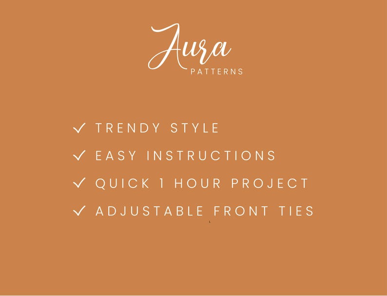May include: A graphic with the text "Aura Patterns" in white cursive font on a light orange background. The text "TRENDY STYLE", "EASY INSTRUCTIONS", "QUICK 1 HOUR PROJECT", and "ADJUSTABLE FRONT TIES" are listed below in white with checkmarks.