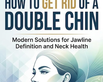 How to Get Rid of a Double Chin Ebook, Modern Solutions for Jawline Definition and Neck Health, Digital Download, Chin Fat Removal