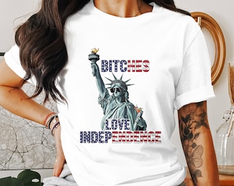 Bitches Love Independence PNG, Statue Liberty Png, 4th July Png, Patriotic Png, Funny Independence Day, Digital Download