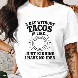A Day Without Tacos PNG, Taco Lover Png, Funny Taco Saying, Digital Download, Cinco de Mayo, Digital Print, Tacos Just Kidding