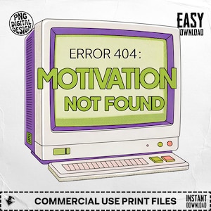 Error 404 Motivation Not Found PNG, Retro Computer Png, Funny Png, Digital Download, Digital Png, Sublimation Design, Printable Art