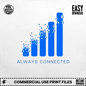 May include: A digital design with a blue signal strength graphic and the words "ALWAYS CONNECTED". The design also includes the text "PNG DIGITAL DESIGN" and "EASY DOWNLOAD". The bottom of the design reads "COMMERCIAL USE PRINT FILES".