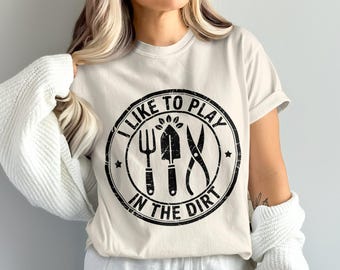 I Like To Play In The Dirt PNG, Gardening Png, Garden Tools Png, Gardener Png, Digital Download