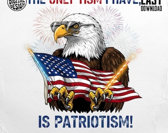 Eagle Patriotism PNG, 4th of July Digital, American Flag, Patriotic Eagle, The Only Tism I Have is Patriotism Digital Download