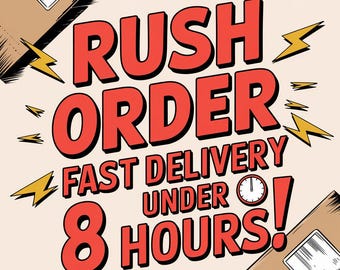 May include: Red and yellow graphic with the text "Rush Order Fast Delivery Under 8 Hours!" with a clock icon and lightning bolts.