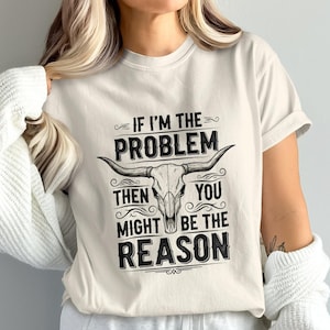 If I&#39;m The Problem PNG, Bull Skull Png, Western Png, Digital Download, Sarcastic Png, Cowboy Png, Svg