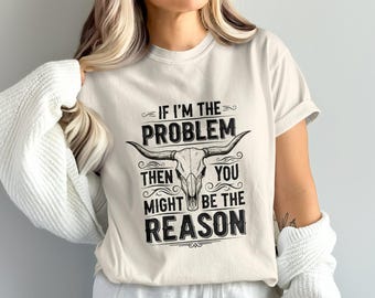 If I'm The Problem PNG, Bull Skull Png, Western Png, Digital Download, Sarcastic Png, Cowboy Png, Svg