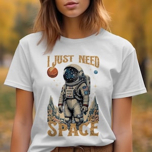 I Just Need Space Astronaut T-Shirt, Universe Space Lover Tee, Outer Space Graphic Shirt, Galaxy Themed Clothing, Gift for Space Enthusiast