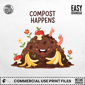 May include: A cartoon illustration with the text "COMPOST HAPPENS". The image shows a smiling compost heap with bananas, apple cores, and worms. Red and yellow flowers are also present. The design is for commercial use print files.